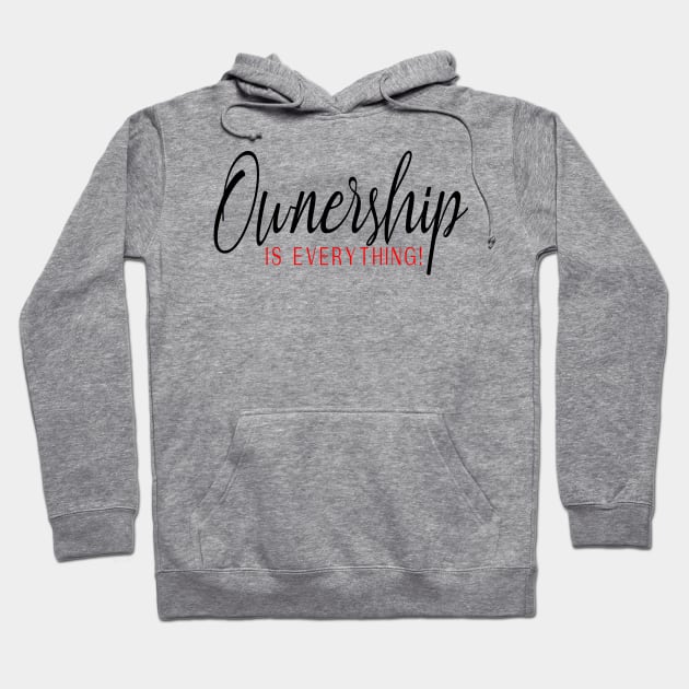 Ownership is everything, entrepreneur, ownership,  business owner, own your business, Hoodie by Cargoprints